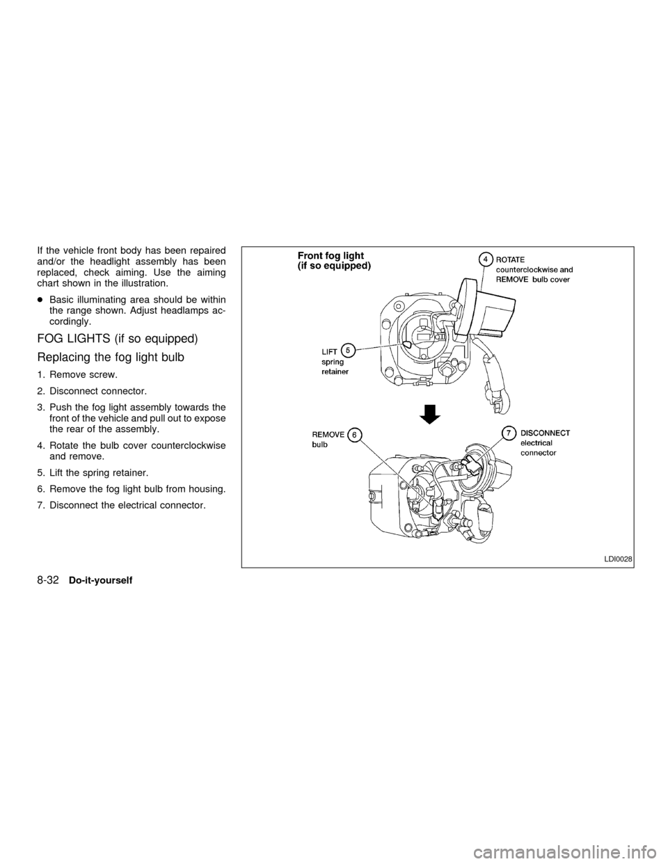 NISSAN SENTRA 2001 B15 / 5.G Owners Manual If the vehicle front body has been repaired
and/or the headlight assembly has been
replaced, check aiming. Use the aiming
chart shown in the illustration.
cBasic illuminating area should be within
the