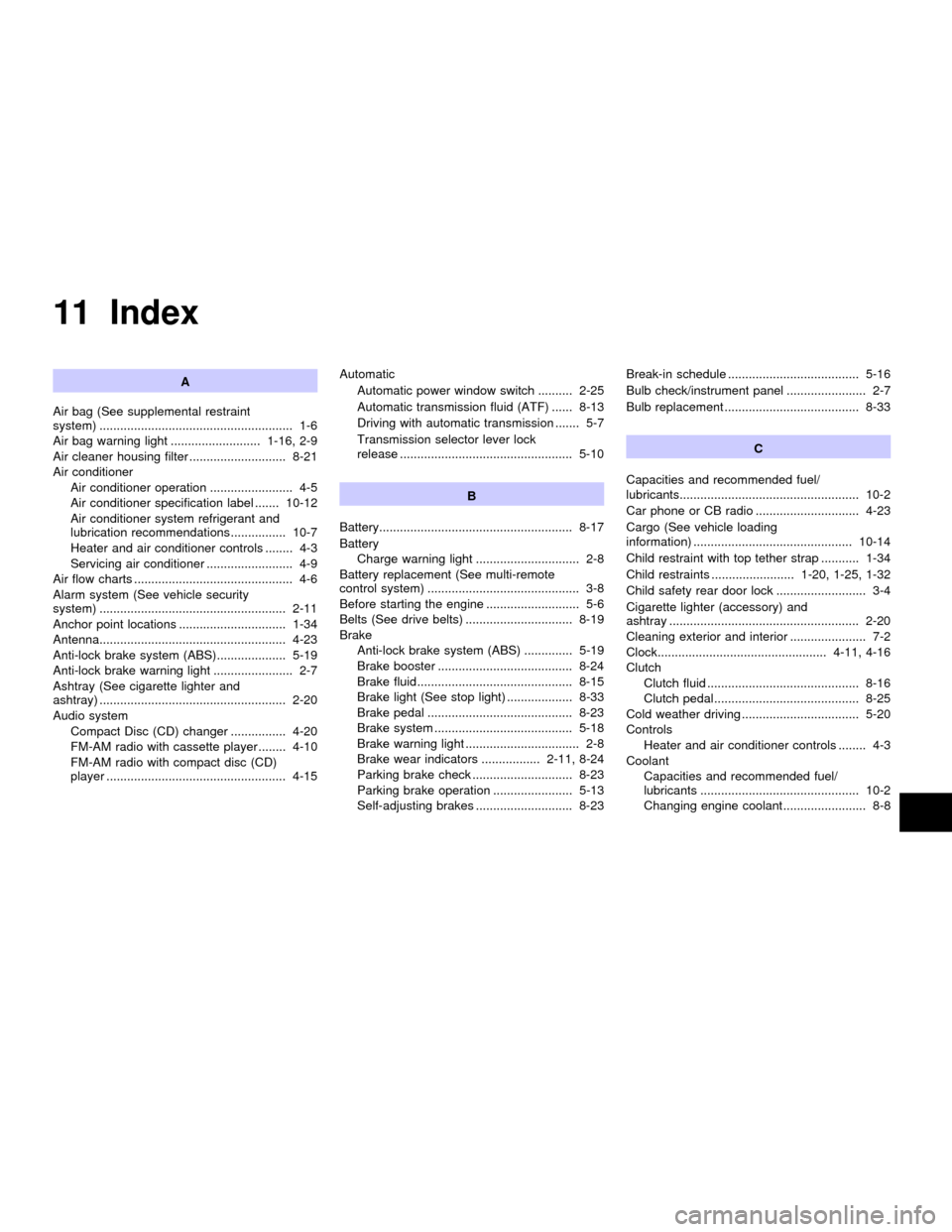 NISSAN SENTRA 2001 B15 / 5.G Owners Manual 11 Index
A
Air bag (See supplemental restraint
system) ........................................................ 1-6
Air bag warning light .......................... 1-16, 2-9
Air cleaner housing filte