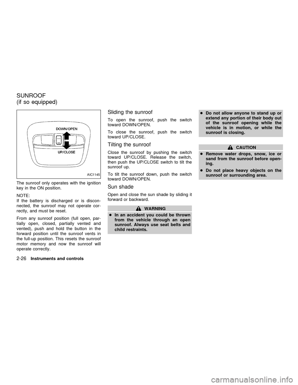 NISSAN SENTRA 2001 B15 / 5.G Manual PDF The sunroof only operates with the ignition
key in the ON position.
NOTE:
If the battery is discharged or is discon-
nected, the sunroof may not operate cor-
rectly, and must be reset.
From any sunroo NISSAN SENTRA 2001 B15 / 5.G Manual PDF The sunroof only operates with the ignition
key in the ON position.
NOTE:
If the battery is discharged or is discon-
nected, the sunroof may not operate cor-
rectly, and must be reset.
From any sunroo