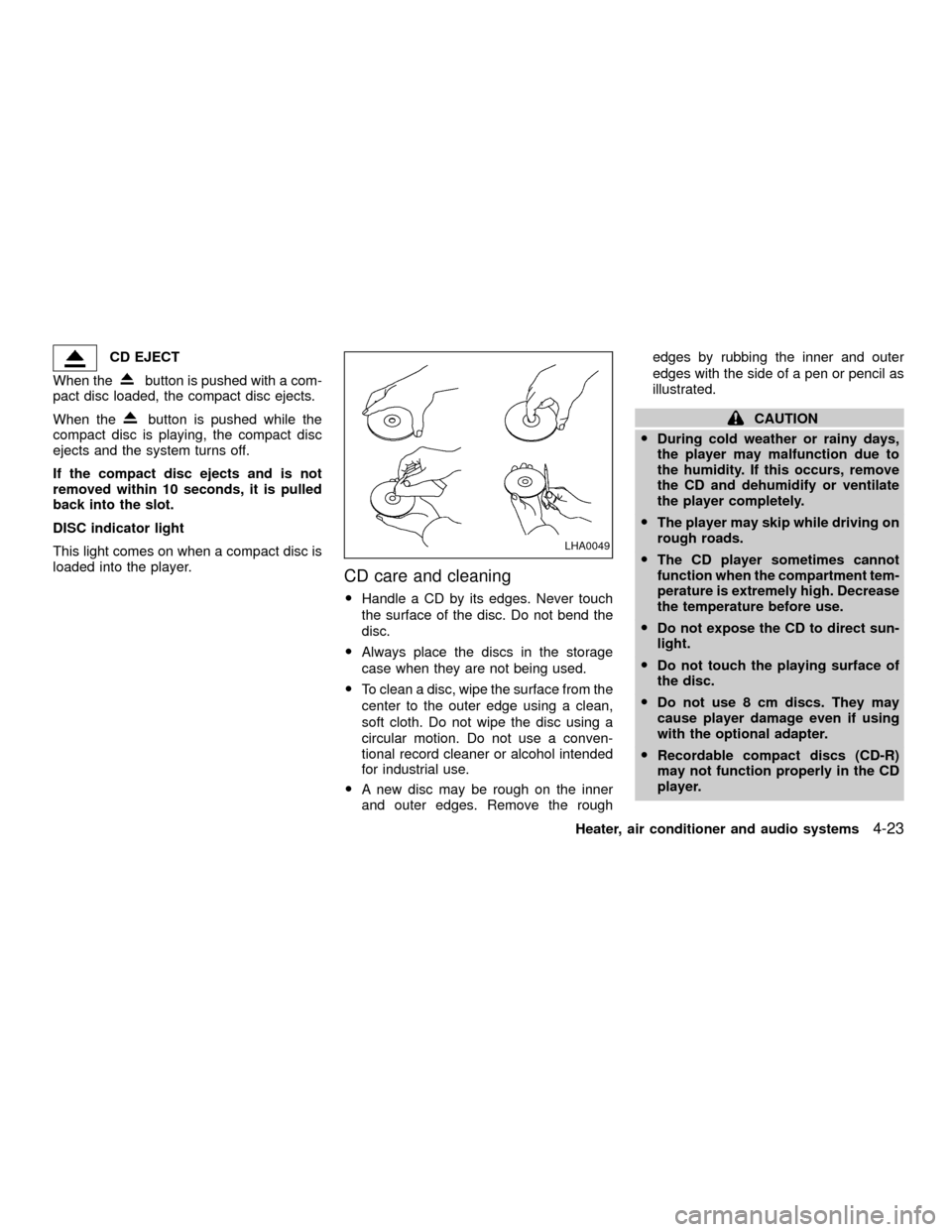 NISSAN XTERRA 2001 WD22 / 1.G Owners Manual CD EJECT
When the
button is pushed with a com-
pact disc loaded, the compact disc ejects.
When the
button is pushed while the
compact disc is playing, the compact disc
ejects and the system turns off. NISSAN XTERRA 2001 WD22 / 1.G Owners Manual CD EJECT
When the
button is pushed with a com-
pact disc loaded, the compact disc ejects.
When the
button is pushed while the
compact disc is playing, the compact disc
ejects and the system turns off.