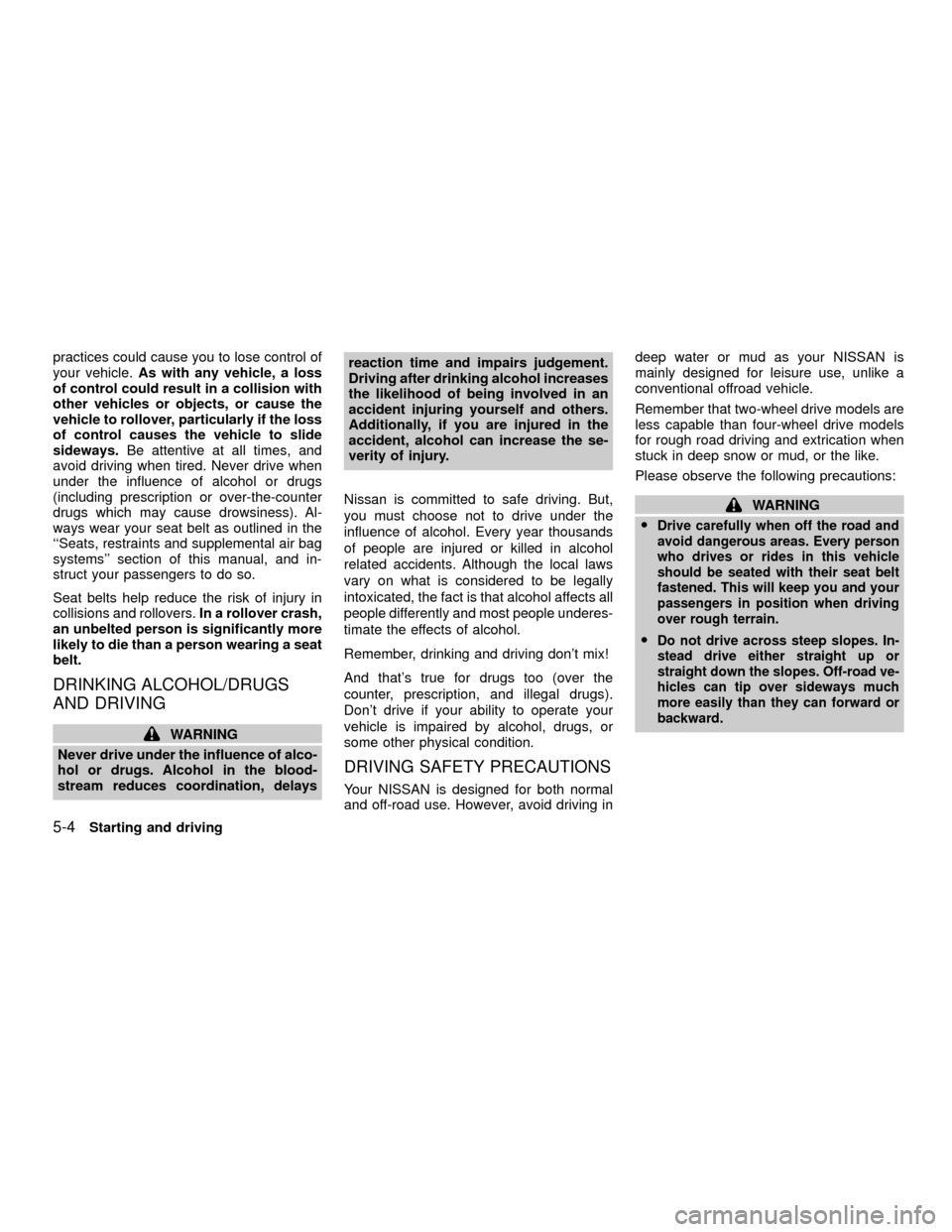 NISSAN XTERRA 2001 WD22 / 1.G Owners Manual practices could cause you to lose control of
your vehicle.As with any vehicle, a loss
of control could result in a collision with
other vehicles or objects, or cause the
vehicle to rollover, particula