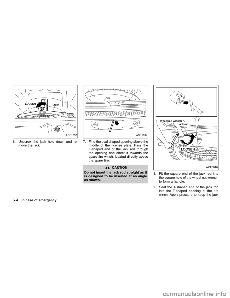 NISSAN XTERRA 2001 WD22 / 1.G Owners Manual 6. Unscrew the jack hold down and re-
move the jack.7. Find the oval shaped opening above the
middle of the license plate. Pass the
T-shaped end of the jack rod through
the opening and direct it towar NISSAN XTERRA 2001 WD22 / 1.G Owners Manual 6. Unscrew the jack hold down and re-
move the jack.7. Find the oval shaped opening above the
middle of the license plate. Pass the
T-shaped end of the jack rod through
the opening and direct it towar