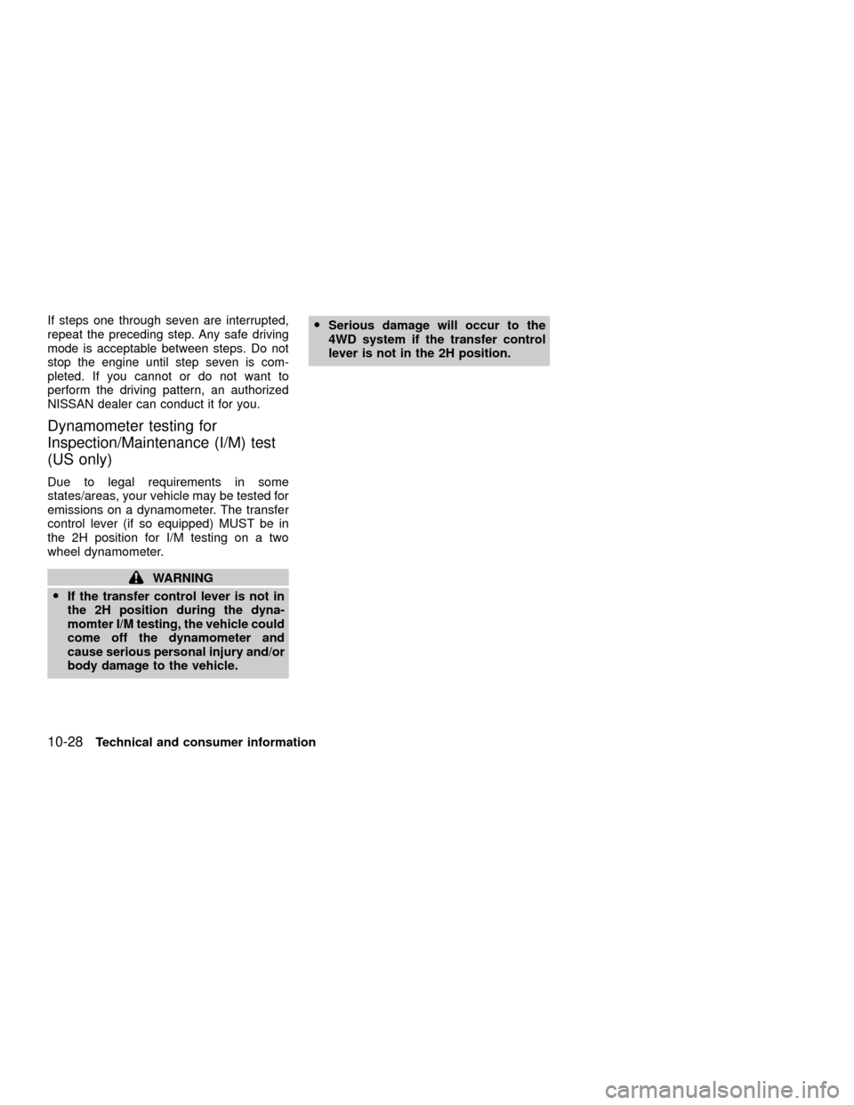 NISSAN XTERRA 2001 WD22 / 1.G Owners Manual If steps one through seven are interrupted,
repeat the preceding step. Any safe driving
mode is acceptable between steps. Do not
stop the engine until step seven is com-
pleted. If you cannot or do no NISSAN XTERRA 2001 WD22 / 1.G Owners Manual If steps one through seven are interrupted,
repeat the preceding step. Any safe driving
mode is acceptable between steps. Do not
stop the engine until step seven is com-
pleted. If you cannot or do no