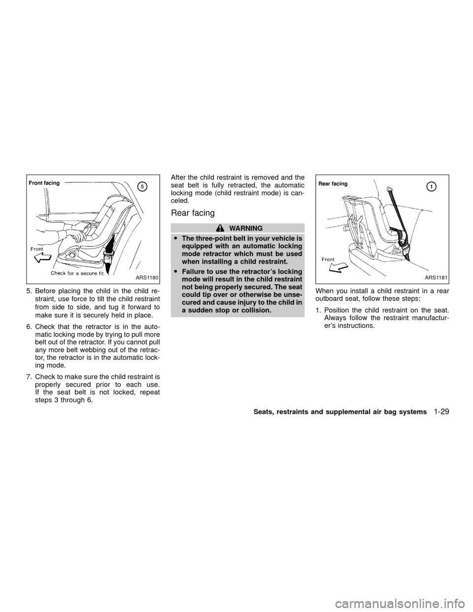 NISSAN XTERRA 2001 WD22 / 1.G Owners Guide 5. Before placing the child in the child re-
straint, use force to tilt the child restraint
from side to side, and tug it forward to
make sure it is securely held in place.
6. Check that the retractor