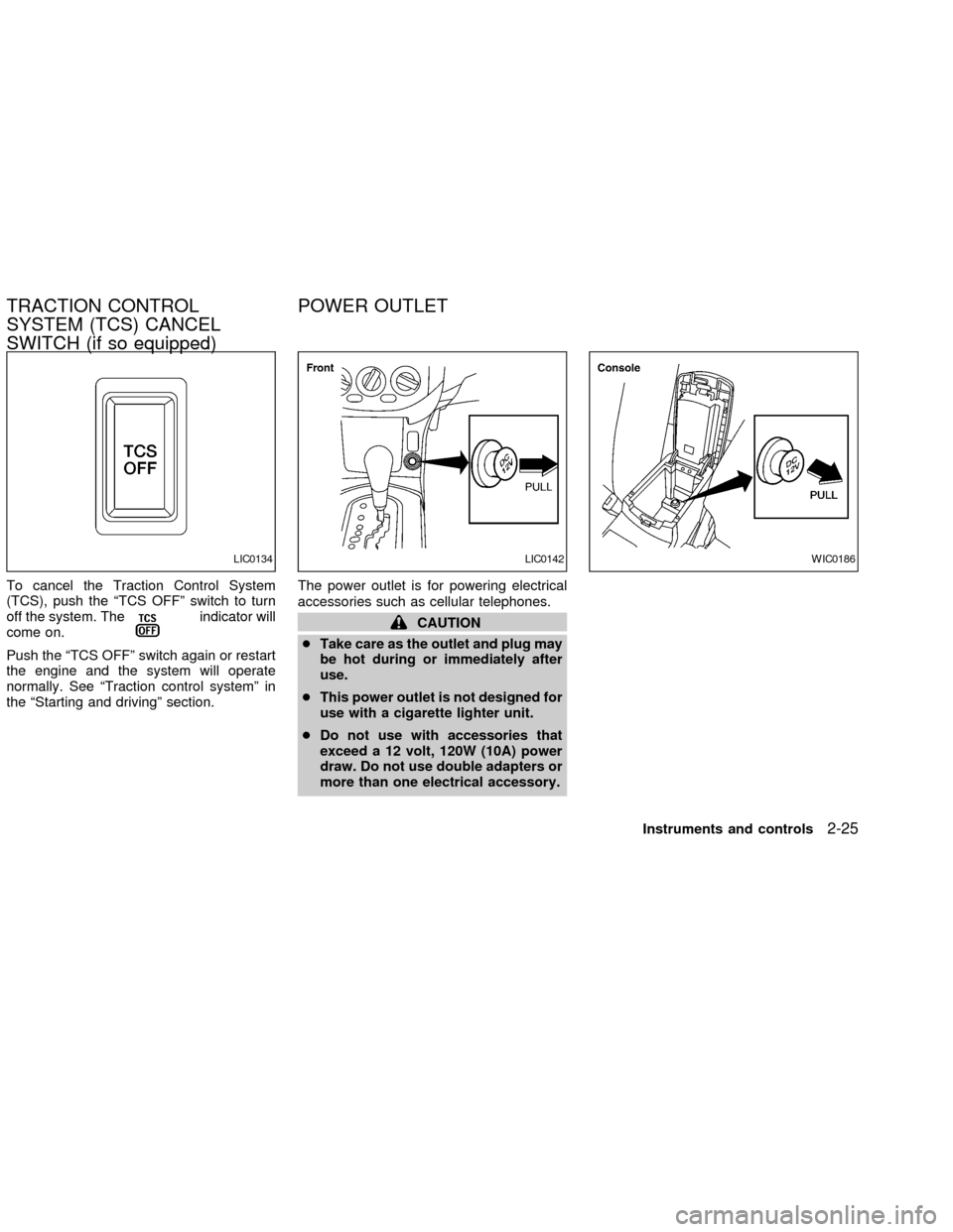 NISSAN ALTIMA 2002 L31 / 3.G Manual PDF To cancel the Traction Control System
(TCS), push the ªTCS OFFº switch to turn
off the system. The
indicator will
come on.
Push the ªTCS OFFº switch again or restart
the engine and the system will NISSAN ALTIMA 2002 L31 / 3.G Manual PDF To cancel the Traction Control System
(TCS), push the ªTCS OFFº switch to turn
off the system. The
indicator will
come on.
Push the ªTCS OFFº switch again or restart
the engine and the system will