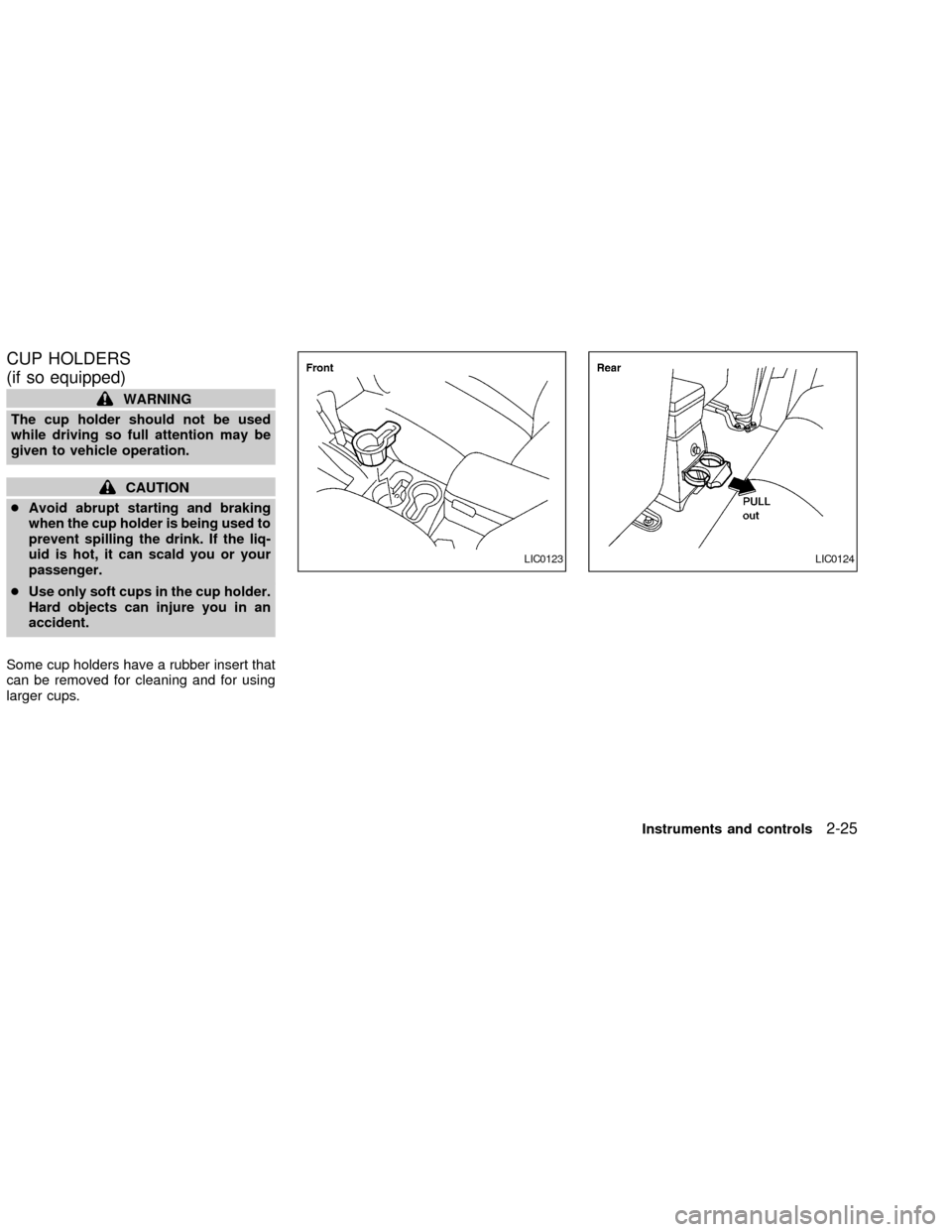 NISSAN FRONTIER 2002 D22 / 1.G Manual PDF CUP HOLDERS
(if so equipped)
WARNING
The cup holder should not be used
while driving so full attention may be
given to vehicle operation.
CAUTION
cAvoid abrupt starting and braking
when the cup holder NISSAN FRONTIER 2002 D22 / 1.G Manual PDF CUP HOLDERS
(if so equipped)
WARNING
The cup holder should not be used
while driving so full attention may be
given to vehicle operation.
CAUTION
cAvoid abrupt starting and braking
when the cup holder
