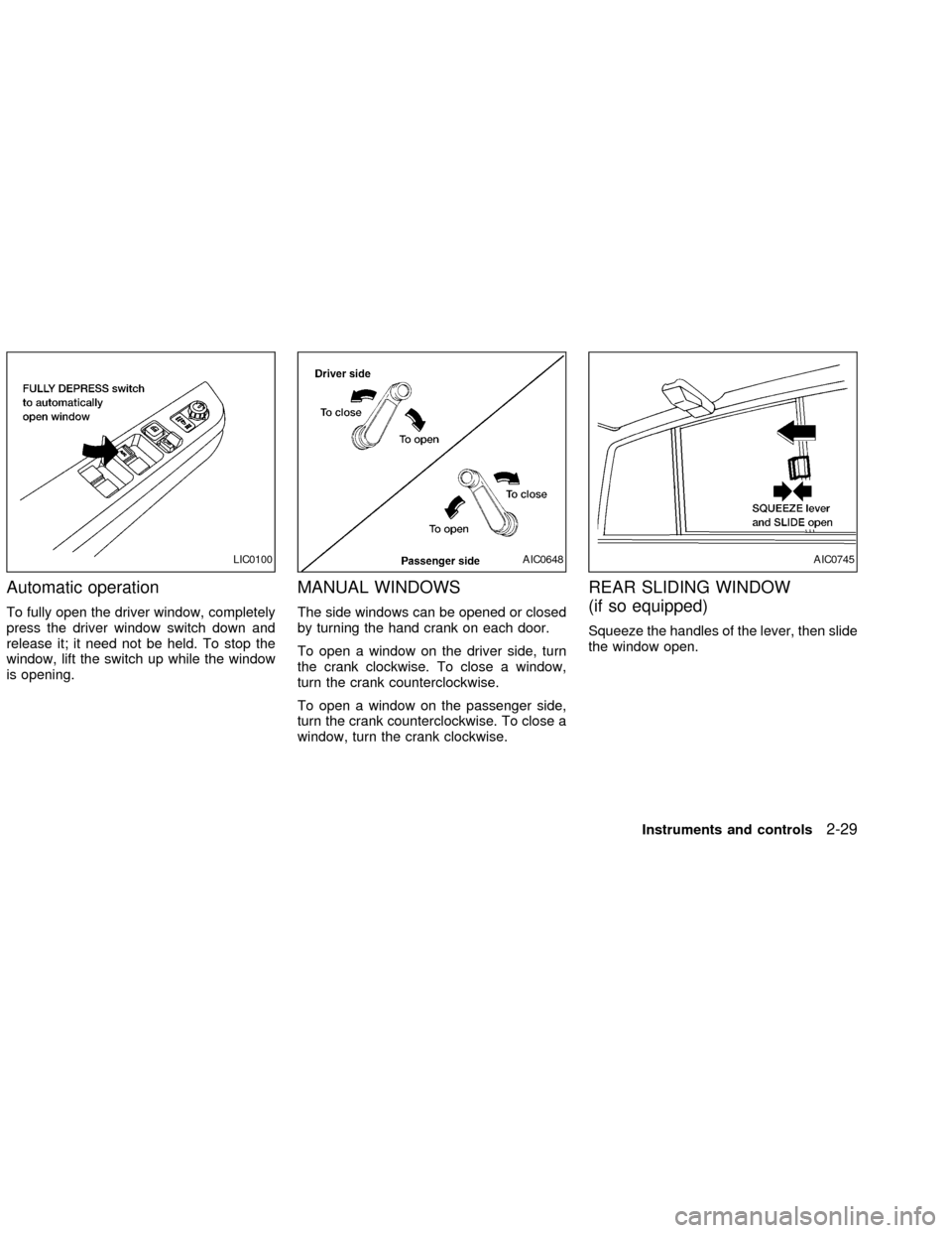 NISSAN FRONTIER 2002 D22 / 1.G Manual PDF Automatic operation
To fully open the driver window, completely
press the driver window switch down and
release it; it need not be held. To stop the
window, lift the switch up while the window
is open NISSAN FRONTIER 2002 D22 / 1.G Manual PDF Automatic operation
To fully open the driver window, completely
press the driver window switch down and
release it; it need not be held. To stop the
window, lift the switch up while the window
is open