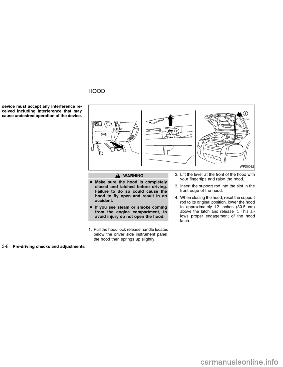 NISSAN FRONTIER 2002 D22 / 1.G Owners Manual device must accept any interference re-
ceived including interference that may
cause undesired operation of the device.
WARNING
cMake sure the hood is completely
closed and latched before driving.
Fai NISSAN FRONTIER 2002 D22 / 1.G Owners Manual device must accept any interference re-
ceived including interference that may
cause undesired operation of the device.
WARNING
cMake sure the hood is completely
closed and latched before driving.
Fai