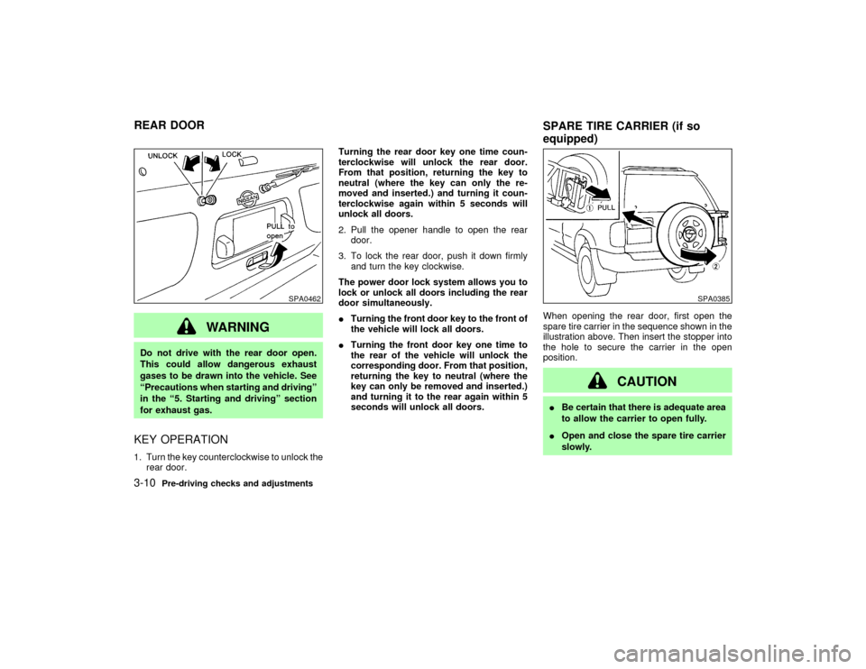 NISSAN PATHFINDER 2002 R50 / 2.G Owners Manual WARNING
Do not drive with the rear door open.
This could allow dangerous exhaust
gases to be drawn into the vehicle. See
ªPrecautions when starting and drivingº
in the ª5. Starting and drivingº se NISSAN PATHFINDER 2002 R50 / 2.G Owners Manual WARNING
Do not drive with the rear door open.
This could allow dangerous exhaust
gases to be drawn into the vehicle. See
ªPrecautions when starting and drivingº
in the ª5. Starting and drivingº se