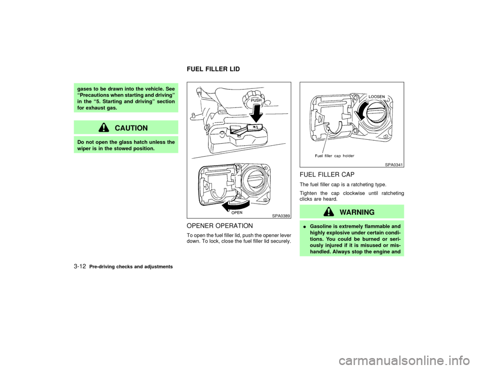NISSAN PATHFINDER 2002 R50 / 2.G Owners Manual gases to be drawn into the vehicle. See
ªPrecautions when starting and drivingº
in the ª5. Starting and drivingº section
for exhaust gas.
CAUTION
Do not open the glass hatch unless the
wiper is in NISSAN PATHFINDER 2002 R50 / 2.G Owners Manual gases to be drawn into the vehicle. See
ªPrecautions when starting and drivingº
in the ª5. Starting and drivingº section
for exhaust gas.
CAUTION
Do not open the glass hatch unless the
wiper is in