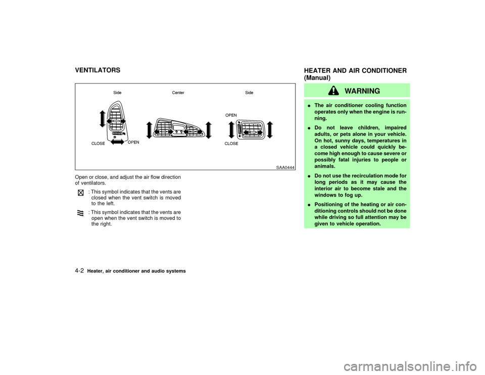 NISSAN PATHFINDER 2002 R50 / 2.G Owners Manual Open or close, and adjust the air flow direction
of ventilators.
: This symbol indicates that the vents are
closed when the vent switch is moved
to the left.: This symbol indicates that the vents are
