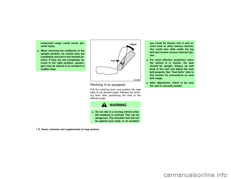 NISSAN PATHFINDER 2002 R50 / 2.G User Guide unsecured cargo could cause per-
sonal injury.
IWhen returning the seatbacks to the
upright position, be certain they are
completely secured in the latched po-
sition. If they are not completely se-
c