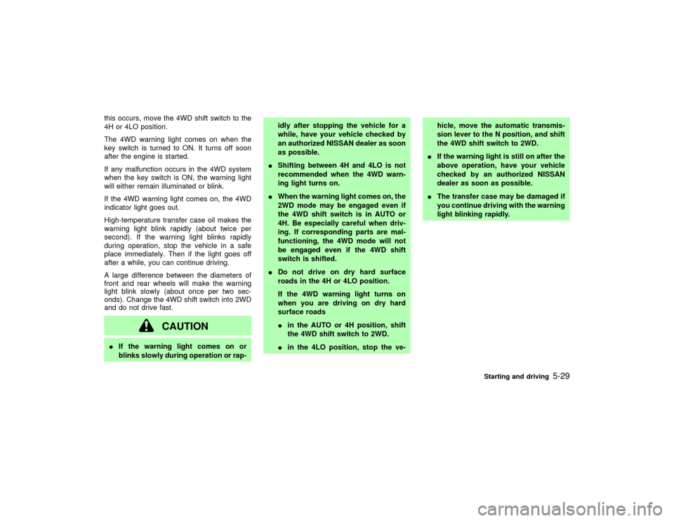 NISSAN PATHFINDER 2002 R50 / 2.G Owners Manual this occurs, move the 4WD shift switch to the
4H or 4LO position.
The 4WD warning light comes on when the
key switch is turned to ON. It turns off soon
after the engine is started.
If any malfunction NISSAN PATHFINDER 2002 R50 / 2.G Owners Manual this occurs, move the 4WD shift switch to the
4H or 4LO position.
The 4WD warning light comes on when the
key switch is turned to ON. It turns off soon
after the engine is started.
If any malfunction