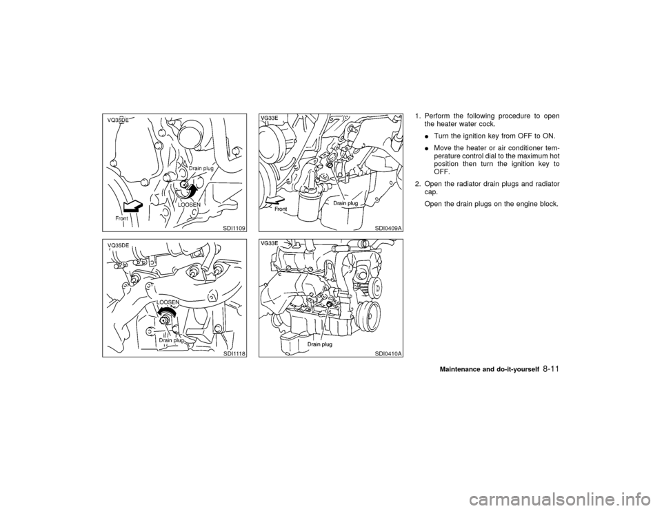 NISSAN PATHFINDER 2002 R50 / 2.G Manual PDF 1. Perform the following procedure to open
the heater water cock.
ITurn the ignition key from OFF to ON.
IMove the heater or air conditioner tem-
perature control dial to the maximum hot
position then