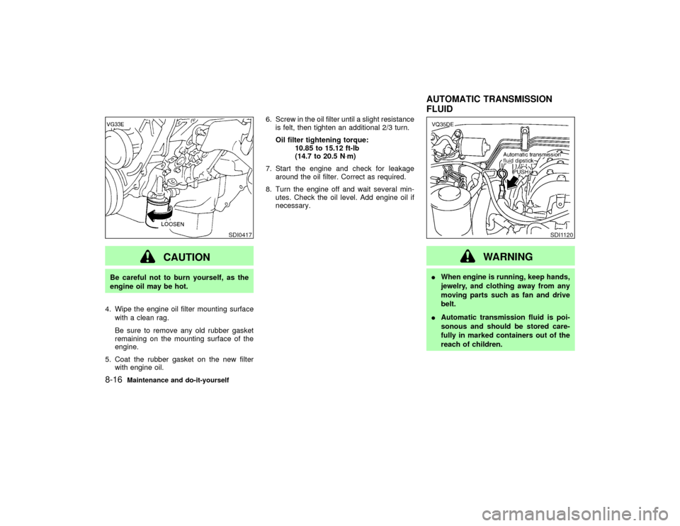 NISSAN PATHFINDER 2002 R50 / 2.G Manual PDF CAUTION
Be careful not to burn yourself, as the
engine oil may be hot.
4. Wipe the engine oil filter mounting surface
with a clean rag.
Be sure to remove any old rubber gasket
remaining on the mountin