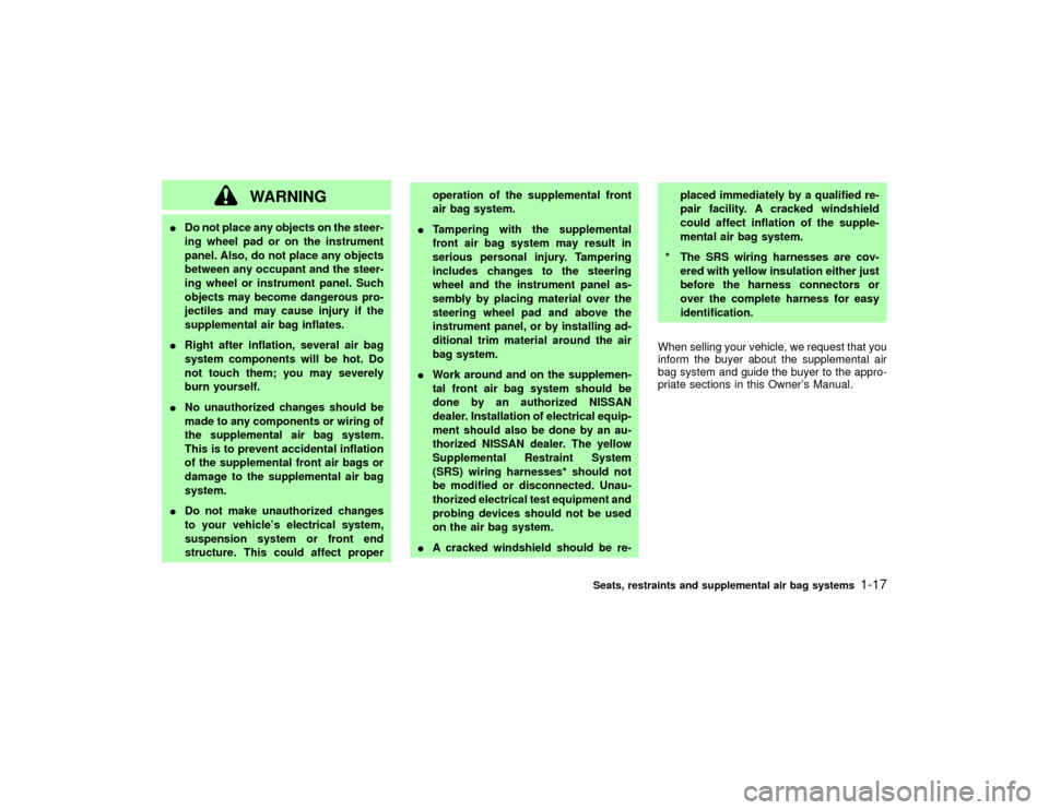 NISSAN PATHFINDER 2002 R50 / 2.G Owners Manual WARNING
IDo not place any objects on the steer-
ing wheel pad or on the instrument
panel. Also, do not place any objects
between any occupant and the steer-
ing wheel or instrument panel. Such
objects