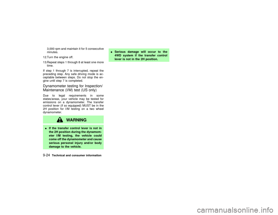 NISSAN PATHFINDER 2002 R50 / 2.G Owners Manual 3,000 rpm and maintain it for 5 consecutive
minutes.
12.Turn the engine off.
13.Repeat steps 1 through 8 at least one more
time.
If step 1 through 7 is interrupted, repeat the
preceding step. Any safe
