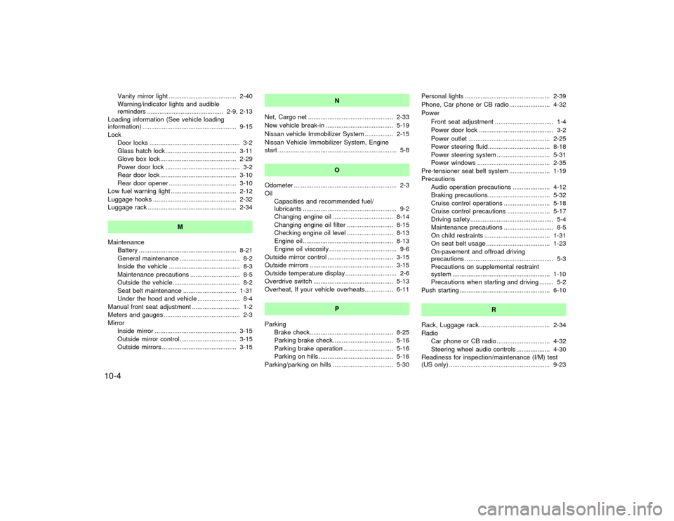 NISSAN PATHFINDER 2002 R50 / 2.G Owners Manual Vanity mirror light ...................................... 2-40
Warning/indicator lights and audible
reminders ........................................... 2-9, 2-13
Loading information (See vehicle lo
