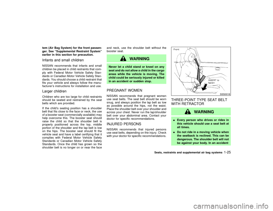 NISSAN PATHFINDER 2002 R50 / 2.G Owners Guide tem (Air Bag System) for the front passen-
ger. See ªSupplemental Restraint Systemº
earlier in this section for precaution.Infants and small childrenNISSAN recommends that infants and small
children