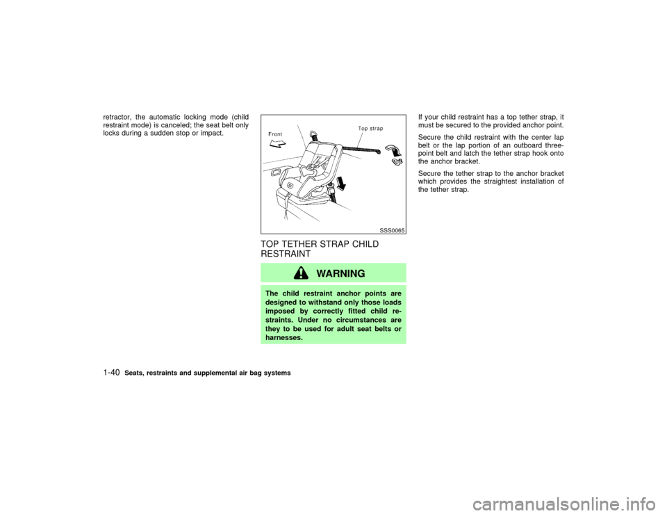 NISSAN PATHFINDER 2002 R50 / 2.G Service Manual retractor, the automatic locking mode (child
restraint mode) is canceled; the seat belt only
locks during a sudden stop or impact.
TOP TETHER STRAP CHILD
RESTRAINT
WARNING
The child restraint anchor p