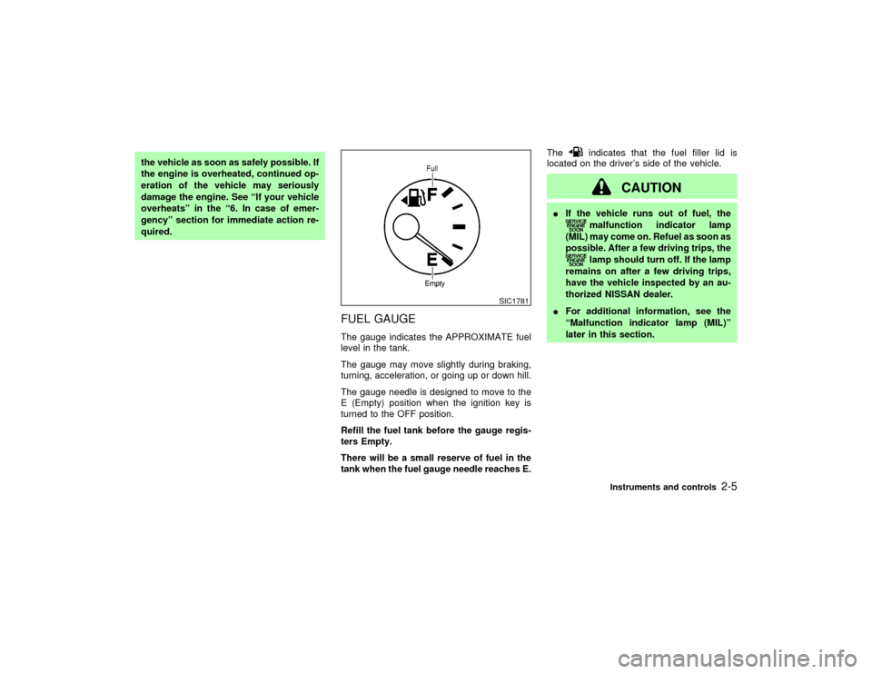 NISSAN PATHFINDER 2002 R50 / 2.G Workshop Manual the vehicle as soon as safely possible. If
the engine is overheated, continued op-
eration of the vehicle may seriously
damage the engine. See ªIf your vehicle
overheatsº in the ª6. In case of emer NISSAN PATHFINDER 2002 R50 / 2.G Workshop Manual the vehicle as soon as safely possible. If
the engine is overheated, continued op-
eration of the vehicle may seriously
damage the engine. See ªIf your vehicle
overheatsº in the ª6. In case of emer