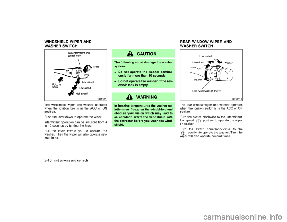 NISSAN PATHFINDER 2002 R50 / 2.G Manual PDF The windshield wiper and washer operates
when the ignition key is in the ACC or ON
position.
Push the lever down to operate the wiper.
Intermittent operation can be adjusted from 4
to 12 seconds by tu NISSAN PATHFINDER 2002 R50 / 2.G Manual PDF The windshield wiper and washer operates
when the ignition key is in the ACC or ON
position.
Push the lever down to operate the wiper.
Intermittent operation can be adjusted from 4
to 12 seconds by tu