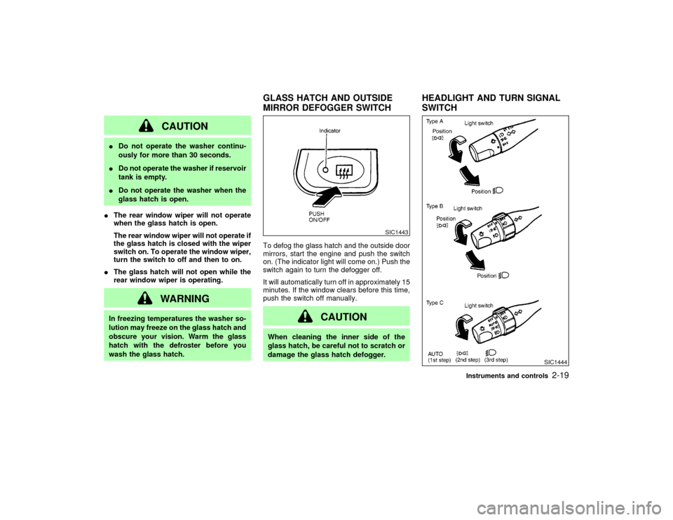 NISSAN PATHFINDER 2002 R50 / 2.G Manual PDF CAUTION
IDo not operate the washer continu-
ously for more than 30 seconds.
IDo not operate the washer if reservoir
tank is empty.
IDo not operate the washer when the
glass hatch is open.
IThe rear wi NISSAN PATHFINDER 2002 R50 / 2.G Manual PDF CAUTION
IDo not operate the washer continu-
ously for more than 30 seconds.
IDo not operate the washer if reservoir
tank is empty.
IDo not operate the washer when the
glass hatch is open.
IThe rear wi