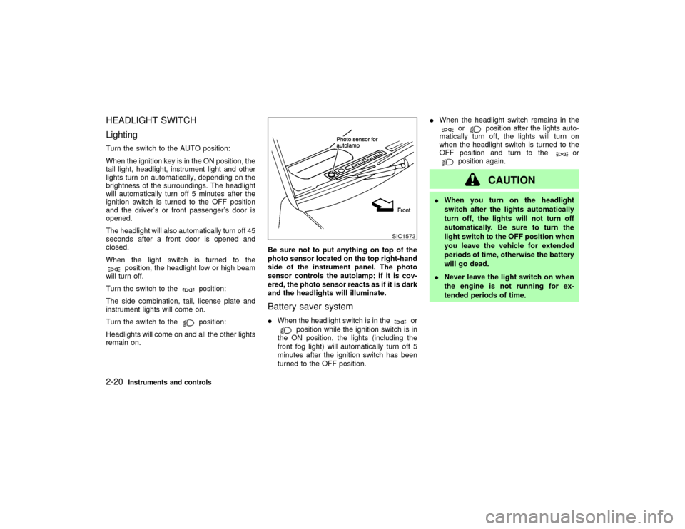 NISSAN PATHFINDER 2002 R50 / 2.G User Guide HEADLIGHT SWITCH
LightingTurn the switch to the AUTO position:
When the ignition key is in the ON position, the
tail light, headlight, instrument light and other
lights turn on automatically, dependin