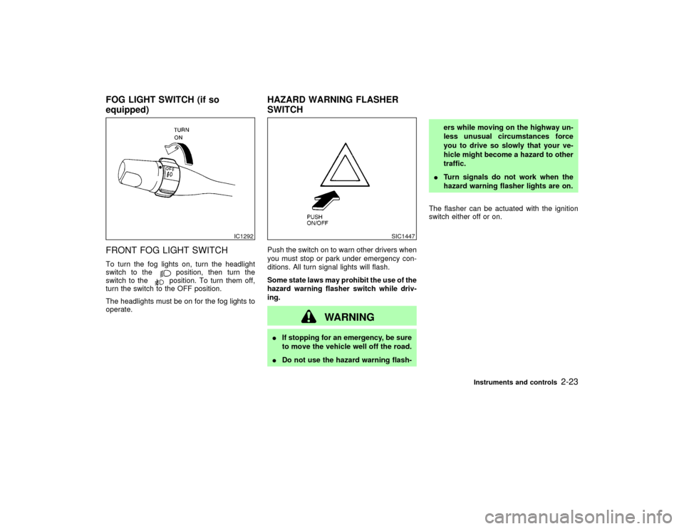 NISSAN PATHFINDER 2002 R50 / 2.G Manual PDF FRONT FOG LIGHT SWITCHTo turn the fog lights on, turn the headlight
switch to the
position, then turn the
switch to theposition. To turn them off,
turn the switch to the OFF position.
The headlights m NISSAN PATHFINDER 2002 R50 / 2.G Manual PDF FRONT FOG LIGHT SWITCHTo turn the fog lights on, turn the headlight
switch to the
position, then turn the
switch to theposition. To turn them off,
turn the switch to the OFF position.
The headlights m