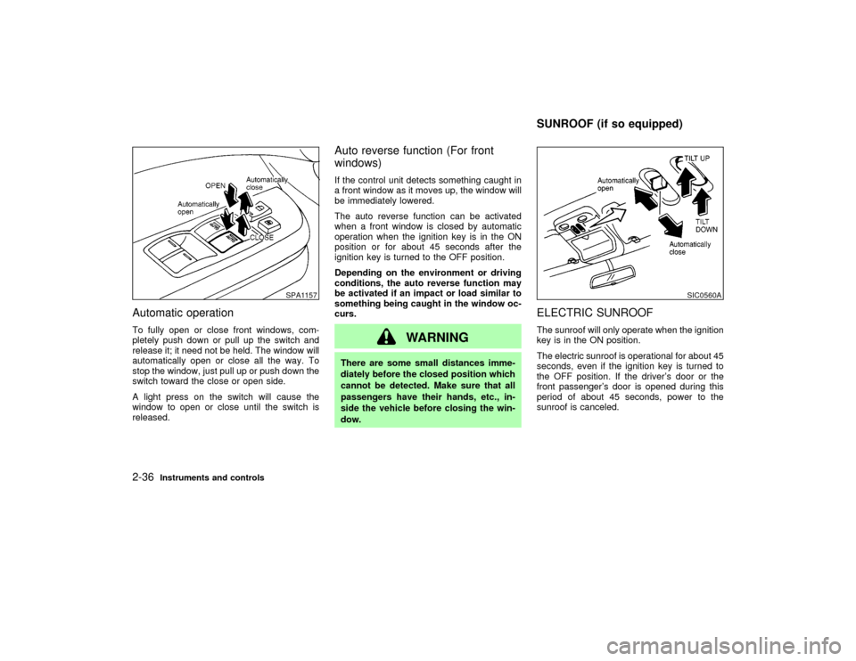 NISSAN PATHFINDER 2002 R50 / 2.G Manual Online Automatic operationTo fully open or close front windows, com-
pletely push down or pull up the switch and
release it; it need not be held. The window will
automatically open or close all the way. To
s NISSAN PATHFINDER 2002 R50 / 2.G Manual Online Automatic operationTo fully open or close front windows, com-
pletely push down or pull up the switch and
release it; it need not be held. The window will
automatically open or close all the way. To
s