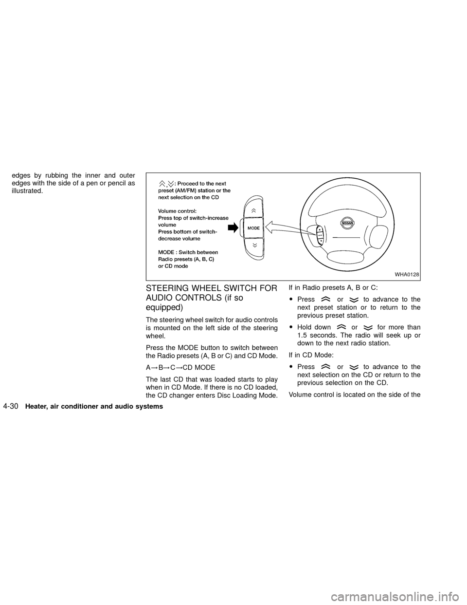 NISSAN XTERRA 2002 WD22 / 1.G Owners Manual edges by rubbing the inner and outer
edges with the side of a pen or pencil as
illustrated.
STEERING WHEEL SWITCH FOR
AUDIO CONTROLS (if so
equipped)
The steering wheel switch for audio controls
is mo