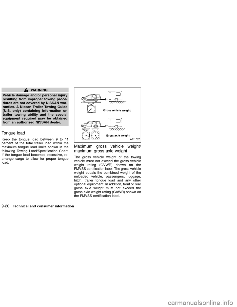 NISSAN XTERRA 2002 WD22 / 1.G Owners Manual WARNING
Vehicle damage and/or personal injury
resulting from improper towing proce-
dures are not covered by NISSAN war-
ranties. A Nissan Trailer Towing Guide
(U.S. only) containing information on
tr NISSAN XTERRA 2002 WD22 / 1.G Owners Manual WARNING
Vehicle damage and/or personal injury
resulting from improper towing proce-
dures are not covered by NISSAN war-
ranties. A Nissan Trailer Towing Guide
(U.S. only) containing information on
tr