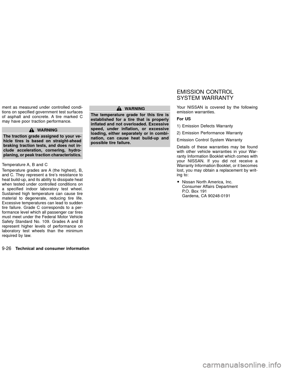 NISSAN XTERRA 2002 WD22 / 1.G Owners Manual ment as measured under controlled condi-
tions on specified government test surfaces
of asphalt and concrete. A tire marked C
may have poor traction performance.
WARNING
The traction grade assigned to NISSAN XTERRA 2002 WD22 / 1.G Owners Manual ment as measured under controlled condi-
tions on specified government test surfaces
of asphalt and concrete. A tire marked C
may have poor traction performance.
WARNING
The traction grade assigned to