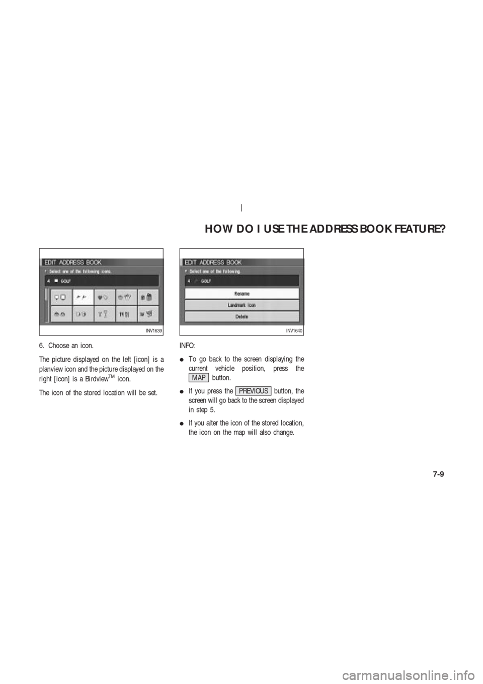 NISSAN 350Z 2003 Z33 Navigation Manual 6. Choose an icon.
The picture displayed on the left [icon] is a
planview icon and the picture displayed on the
right [icon] is a Birdview
TMicon.
The icon of the stored location will be set.INFO:
T 