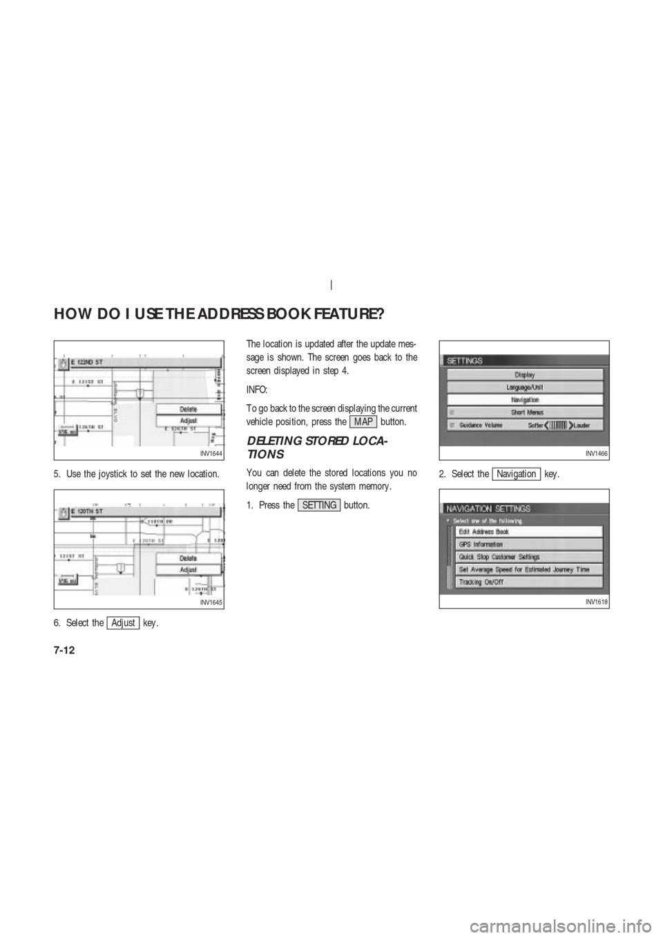 NISSAN 350Z 2003 Z33 Navigation Manual 5. Use the joystick to set the new location.
6. Select the
Adjust key .The location is updated after the update mes-
sage is shown. The screen goes back to the
screen displayed in step 4.
INFO:
T o go