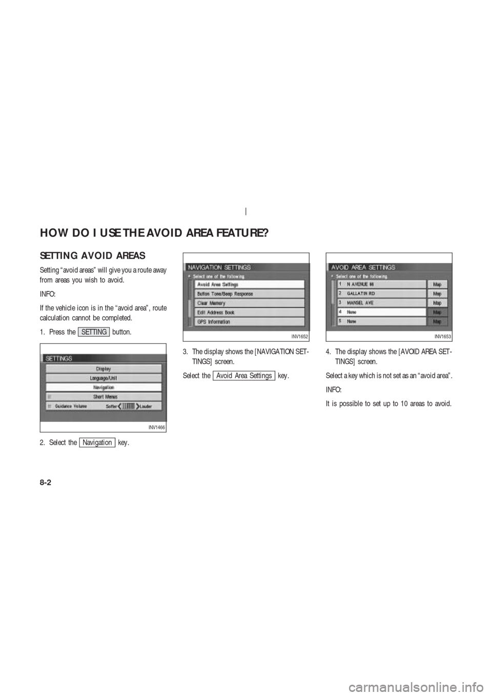 NISSAN 350Z 2003 Z33 Navigation Manual SETTING A VOID AREAS
Setting “avoid areas” will give you a route away
from areas you wish to avoid.
INFO:
If the vehicle icon is in the “avoid area”, route
calculation cannot be completed.
1. 