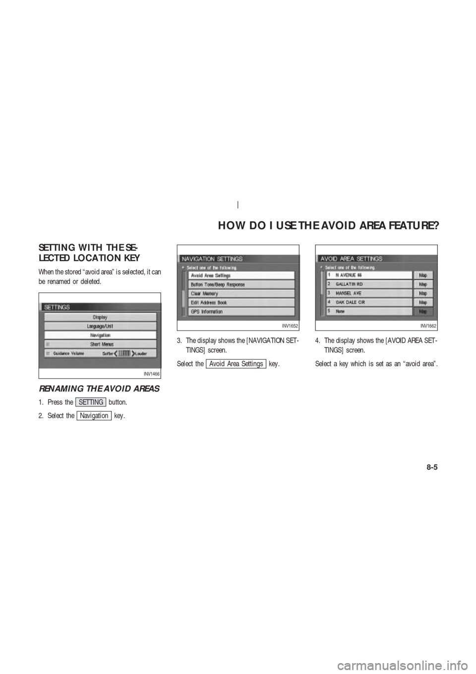 NISSAN 350Z 2003 Z33 Navigation Manual SETTING WITH THE SE-
LECTED LOCA TION KEY
When the stored “avoid area” is selected, it can
be renamed or deleted.
RENAMING THE AVOID AREAS
1. Press the SETTING button.
2. Select the
Navigation key
