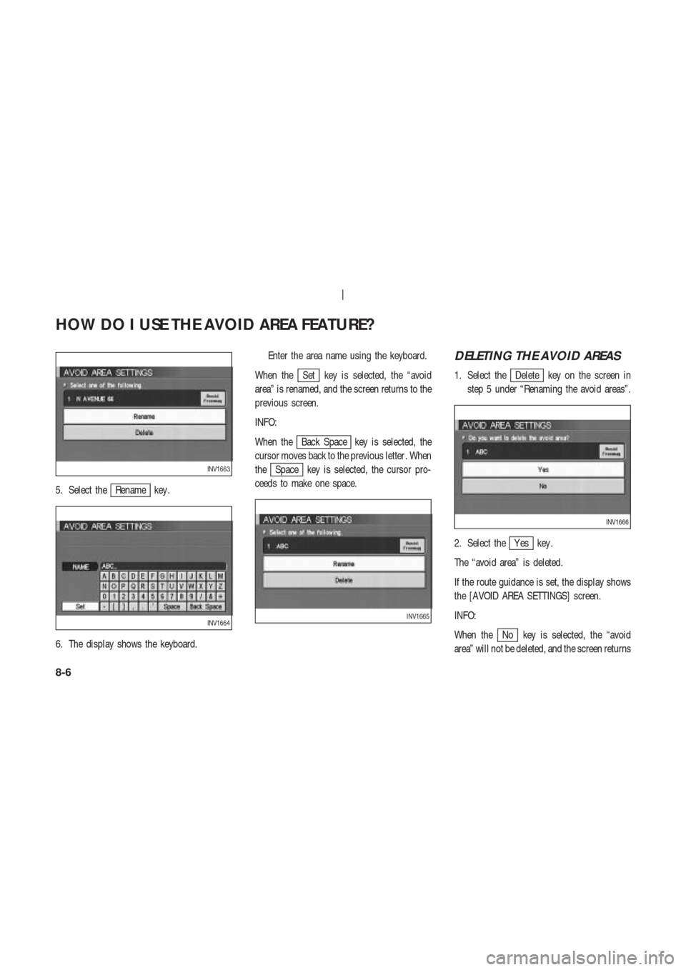 NISSAN 350Z 2003 Z33 Navigation Manual 5. Select theRename key .
6. The display shows the keyboard.Enter the area name using the keyboard.
When the
Set key is selected, the “avoid
area” is renamed, and the screen returns to the
previou