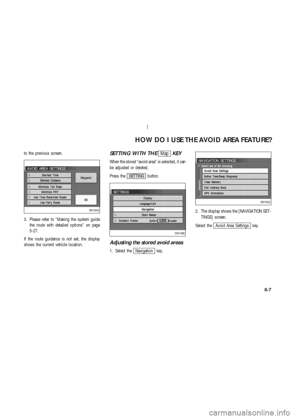 NISSAN 350Z 2003 Z33 Navigation Manual to the previous screen.
3. Please refer to “Making the system guide
the route with detailed options” on page
5-27.
If the route guidance is not set, the display
shows the current vehicle location.