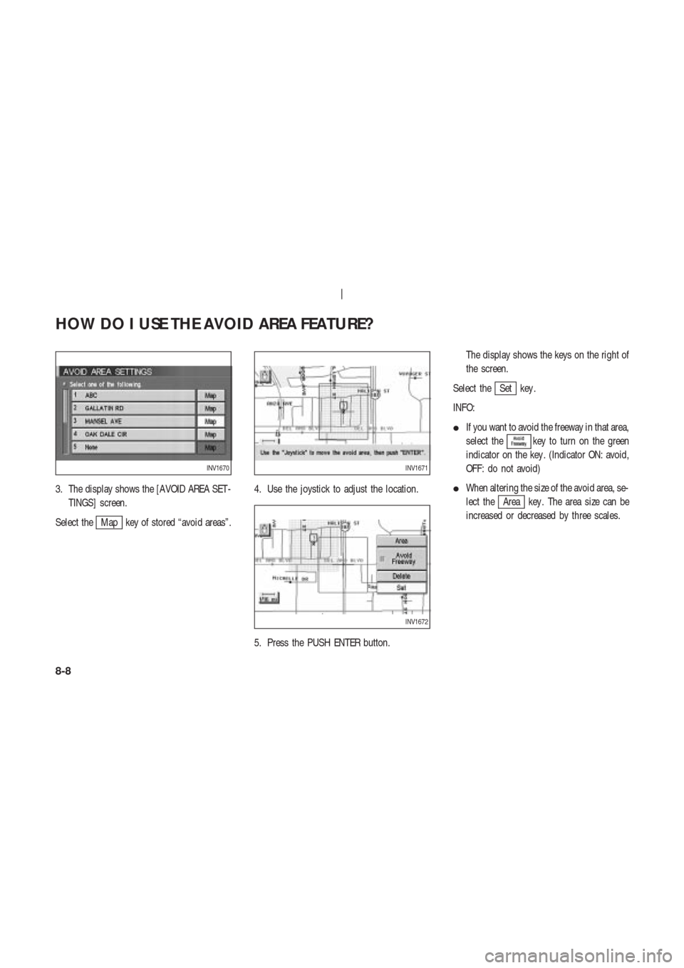 NISSAN 350Z 2003 Z33 Navigation Manual 3. The display shows the [AVOID AREA SET -
TINGS] screen.
Select the
Map key of stored “avoid areas”.4. Use the joystick to adjust the location.
5. Press the PUSH ENTER button.The display shows th