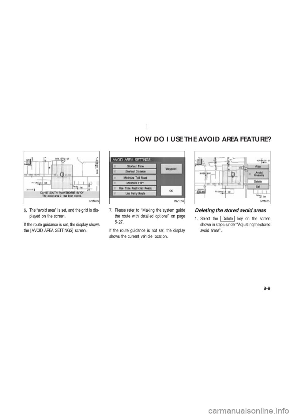 NISSAN 350Z 2003 Z33 Navigation Manual 6. The “avoid area” is set, and the grid is dis-
played on the screen.
If the route guidance is set, the display shows
the [AVOID AREA SETTINGS] screen.7. Please refer to “Making the system guid