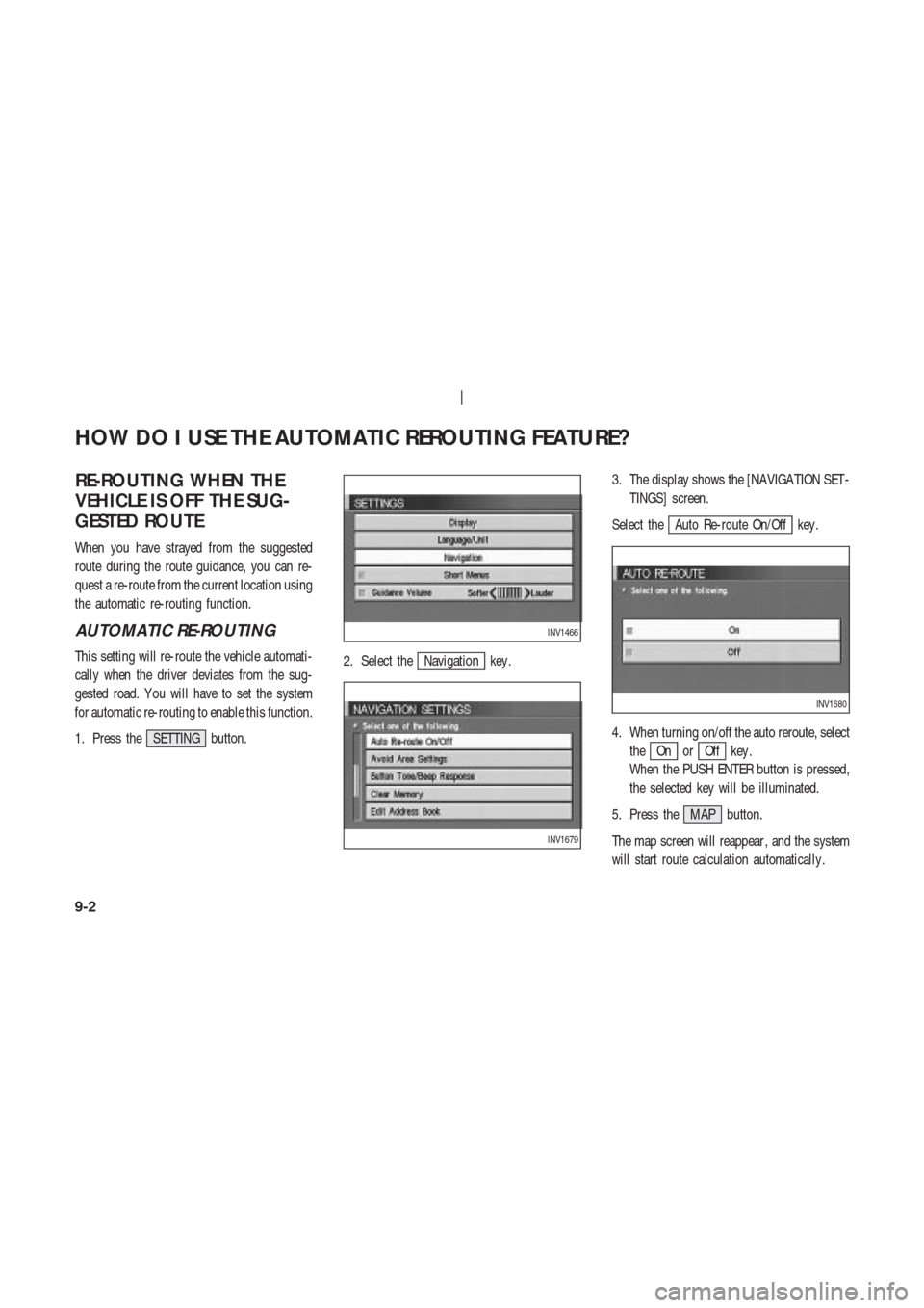 NISSAN 350Z 2003 Z33 Navigation Manual RE-ROUTING WHEN THE
VEHICLE IS OFF THE SUG-
GESTED ROUTE
When you have strayed from the suggested
route during the route guidance, you can re-
quest a re-route from the current location using
the auto