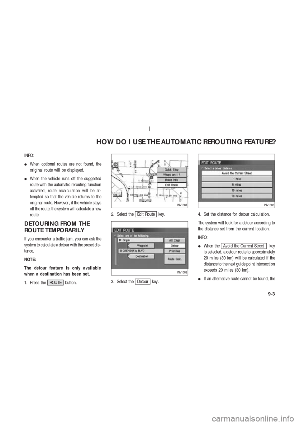 NISSAN 350Z 2003 Z33 Navigation Manual INFO:
When optional routes are not found, the
original route will be displayed.
When the vehicle runs off the suggested
route with the automatic rerouting function
activated, route recalculation wil