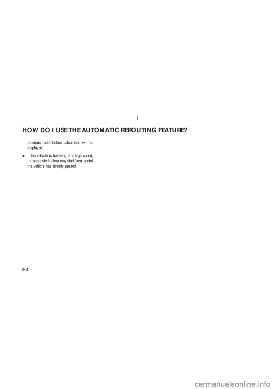 NISSAN 350Z 2003 Z33 Navigation Manual previous route before calculation will be
displayed.
If the vehicle is traveling at a high speed,
the suggested detour may start from a point
the vehicle has already passed.
HOW DO I USE THE AUTOMATI