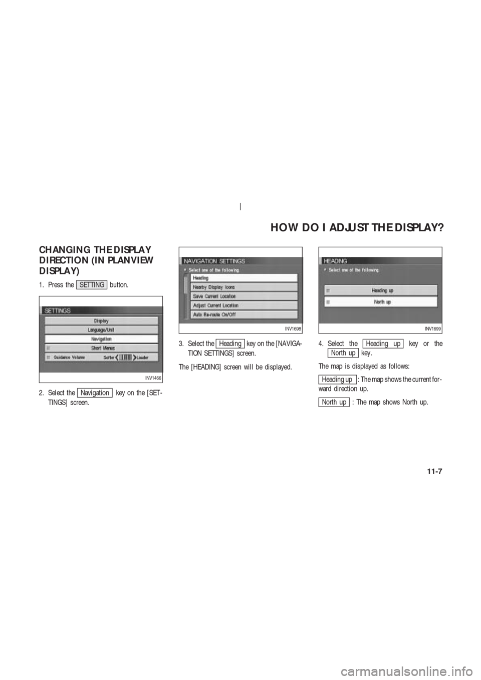 NISSAN 350Z 2003 Z33 Navigation Manual CHANGING THE DISPLA Y
DIRECTION (IN PLANVIEW
DISPLA Y)
1. Press the SETTING button.
2. Select the
Navigation key on the [SET -
TINGS] screen.3. Select the
Heading key on the [NAVIGA-
TION SETTINGS] sc