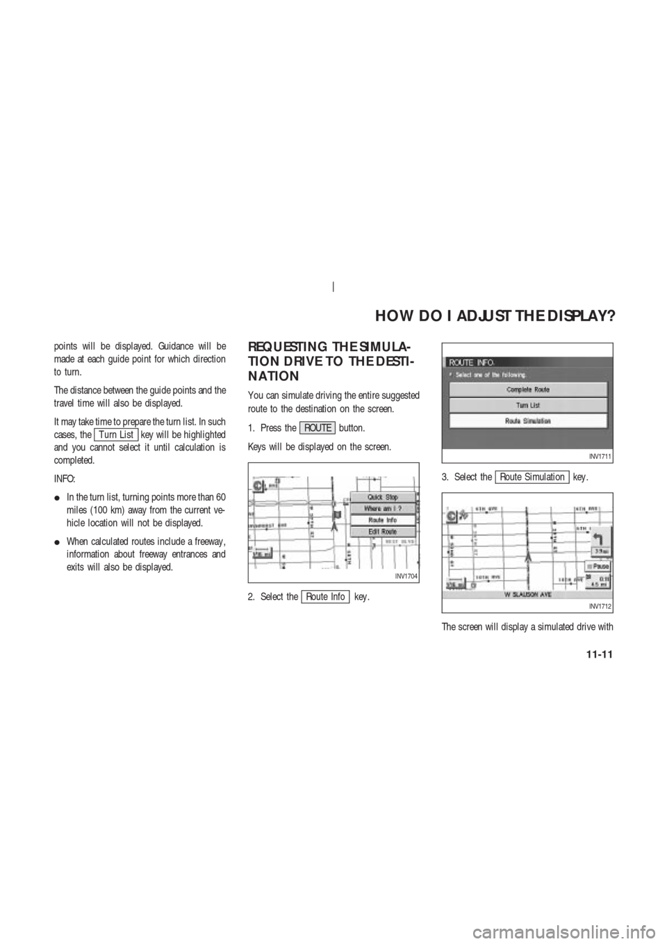 NISSAN 350Z 2003 Z33 Navigation Manual points will be displayed. Guidance will be
made at each guide point for which direction
to turn.
The distance between the guide points and the
travel time will also be displayed.
It may take time to p