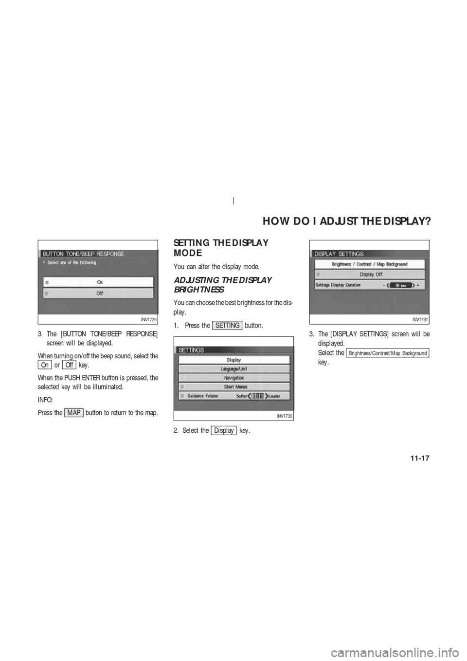 NISSAN 350Z 2003 Z33 Navigation Manual 3. The [BUTTON TONE/BEEP RESPONSE]
screen will be displayed.
When turning on/off the beep sound, select the
On orOff key .
When the PUSH ENTER button is pressed, the
selected key will be illuminated.
