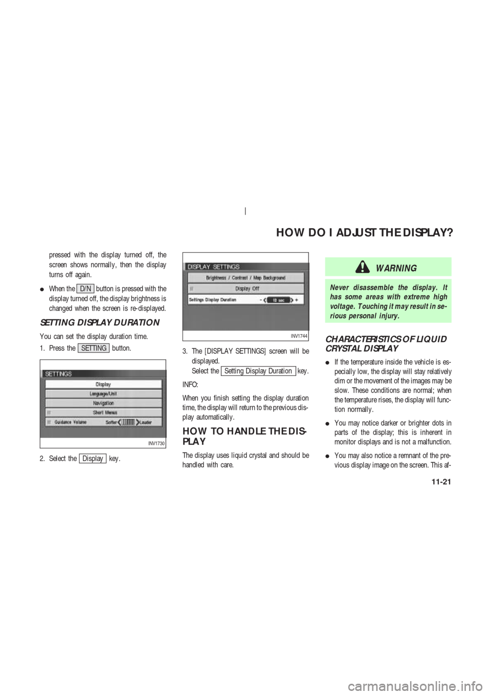 NISSAN 350Z 2003 Z33 Navigation Manual pressed with the display turned off, the
screen shows normally , then the display
turns off again.
When the D/N button is pressed with the
display turned off, the display brightness is
changed when t