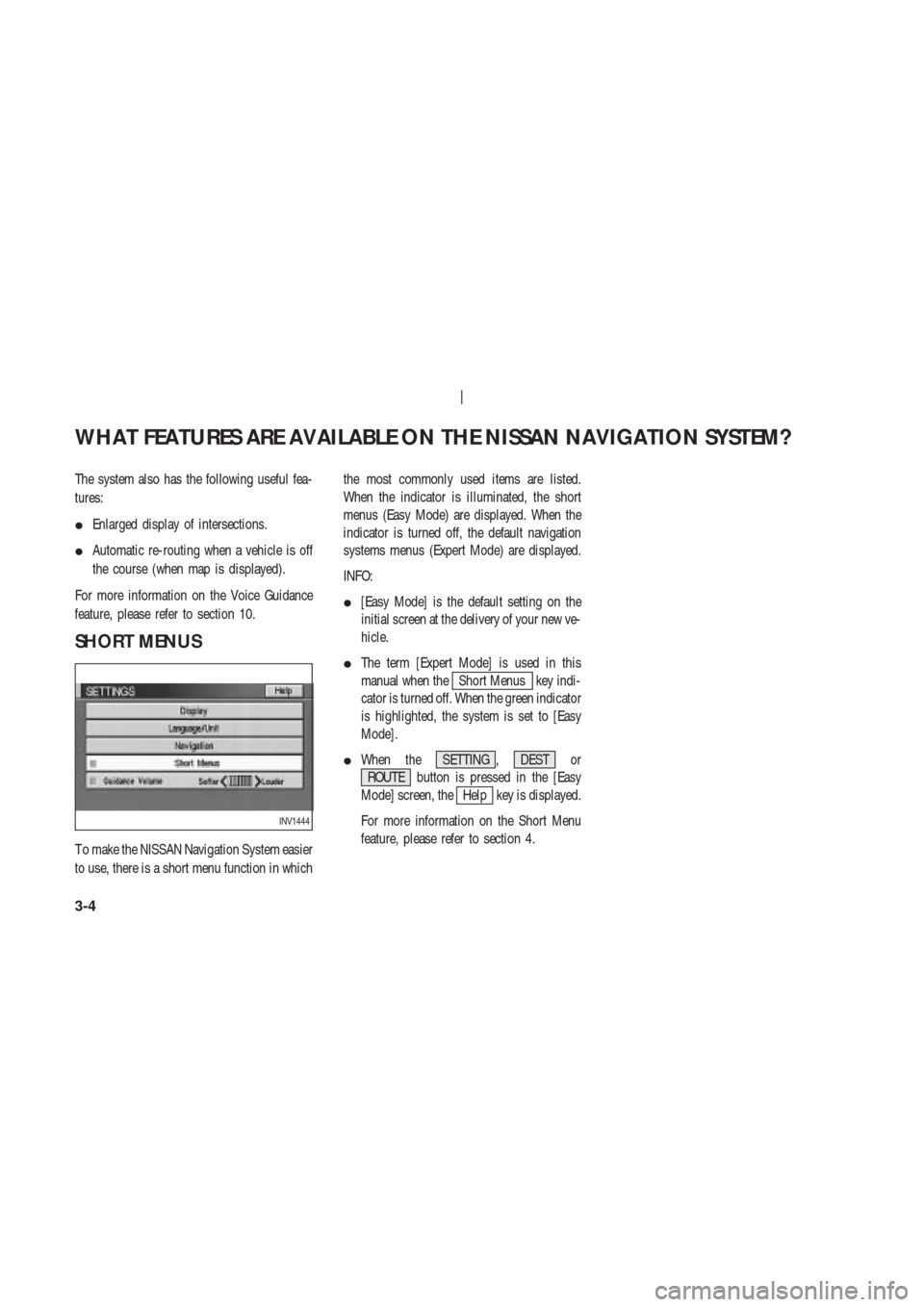 NISSAN 350Z 2003 Z33 Navigation Manual The system also has the following useful fea-
tures:
Enlarged display of intersections.
Automatic re-routing when a vehicle is off
the course (when map is displayed).
For more information on the Voi