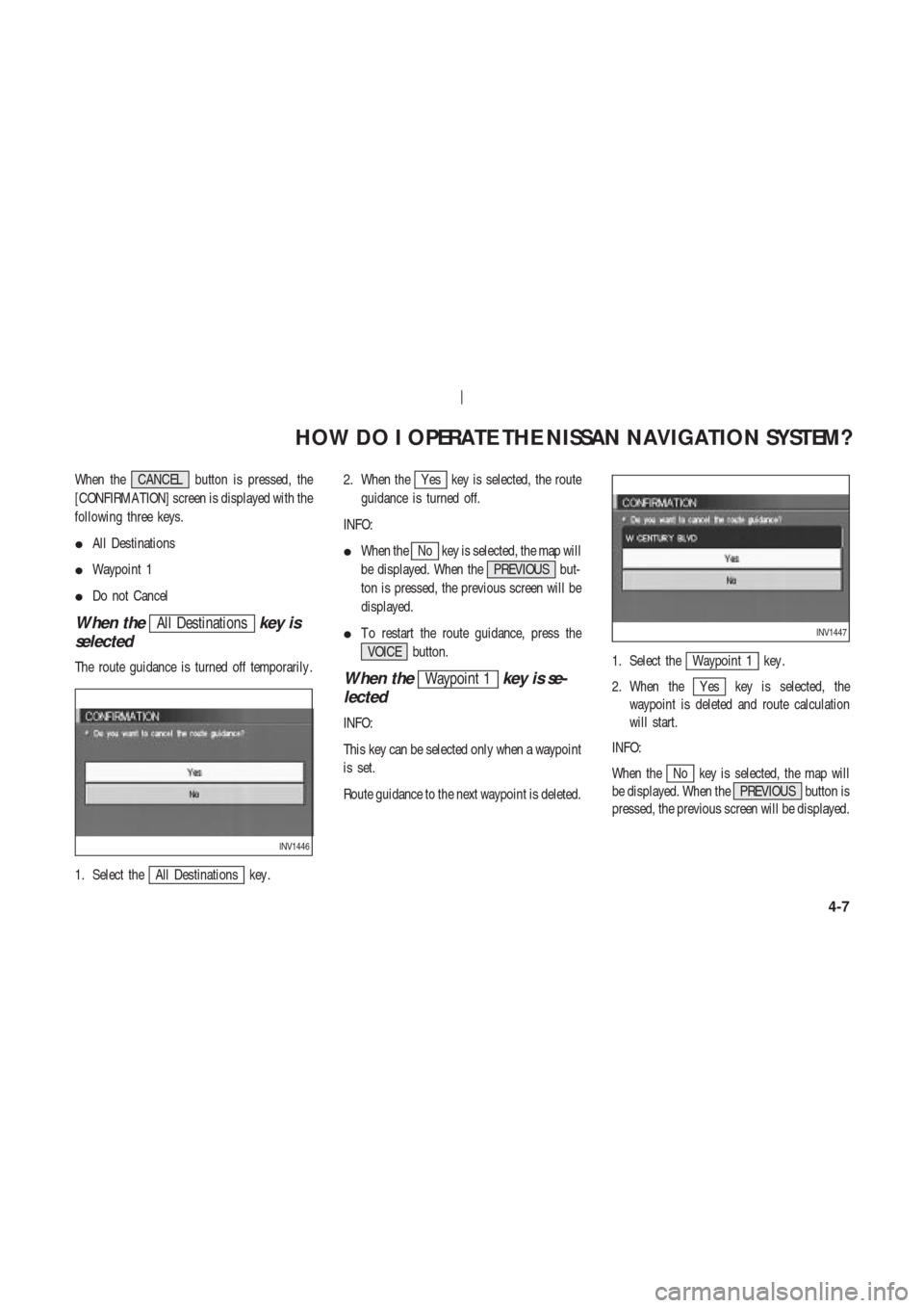 NISSAN 350Z 2003 Z33 Navigation Manual When the CANCEL button is pressed, the
[CONFIRMA TION] screen is displayed with the
following three keys.
All Destinations
Waypoint 1
Do not Cancel
When theAll Destinationskey is
selected
The route